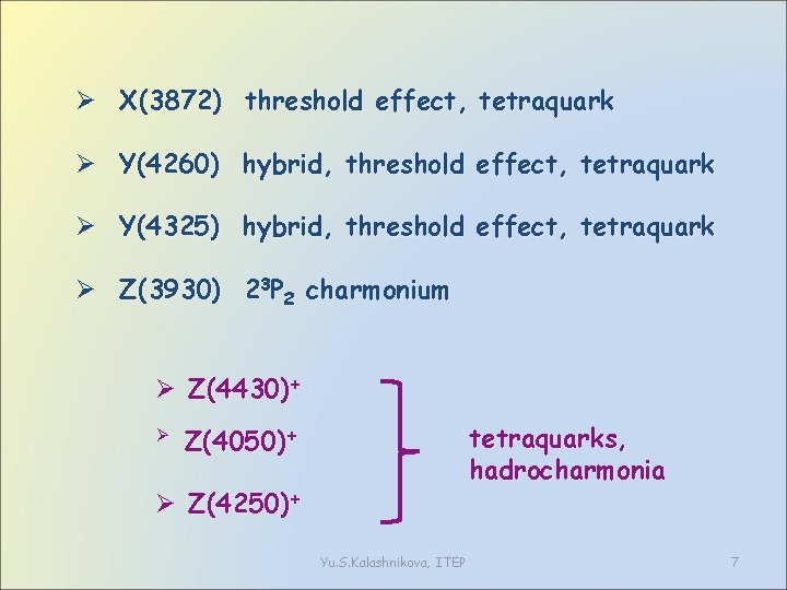 Ø X(3872) threshold effect, tetraquark Ø Y(4260) hybrid, threshold effect, tetraquark Ø Y(4325) hybrid,