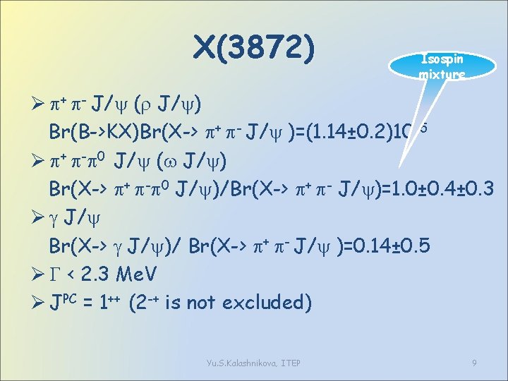 X(3872) Isospin mixture Ø + - J/ ( J/ ) Br(B->KX)Br(X-> + - J/