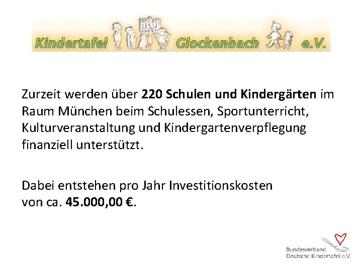 Zurzeit werden über 220 Schulen und Kindergärten im Raum München beim Schulessen, Sportunterricht, Kulturveranstaltung