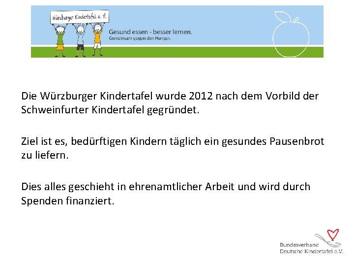 Die Würzburger Kindertafel wurde 2012 nach dem Vorbild der Schweinfurter Kindertafel gegründet. Ziel ist