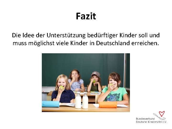 Fazit Die Idee der Unterstützung bedürftiger Kinder soll und muss möglichst viele Kinder in