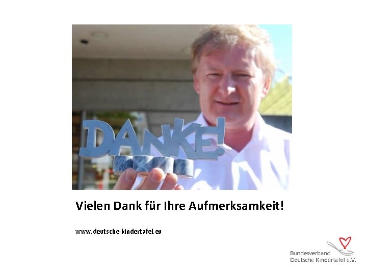 Vielen Dank für Ihre Aufmerksamkeit! www. deutsche-kindertafel. eu 