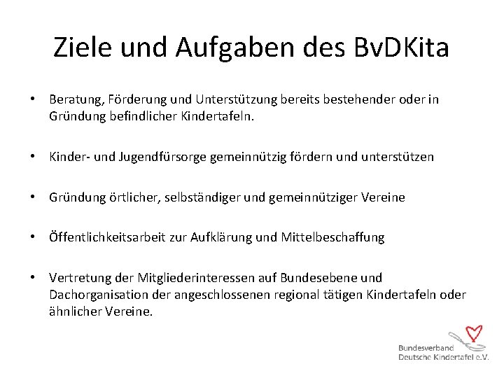 Ziele und Aufgaben des Bv. DKita • Beratung, Förderung und Unterstützung bereits bestehender oder Ziele und Aufgaben des Bv. DKita • Beratung, Förderung und Unterstützung bereits bestehender oder