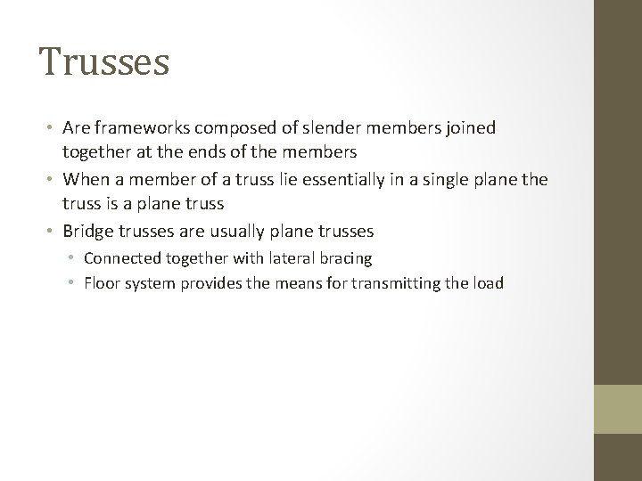 Trusses • Are frameworks composed of slender members joined together at the ends of