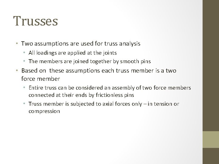 Trusses • Two assumptions are used for truss analysis • All loadings are applied