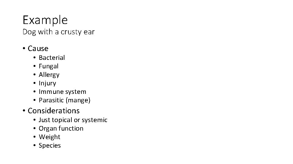Example Dog with a crusty ear • Cause • • • Bacterial Fungal Allergy
