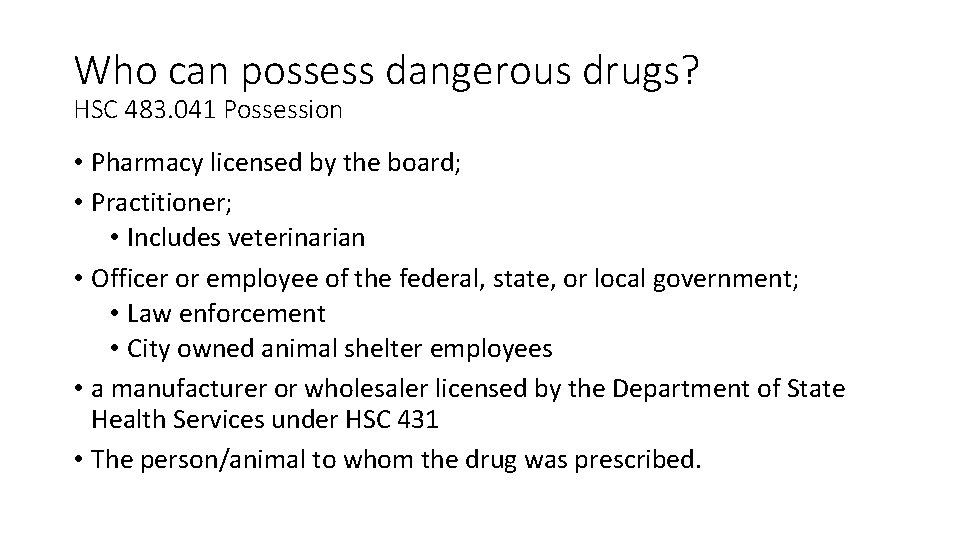 Who can possess dangerous drugs? HSC 483. 041 Possession • Pharmacy licensed by the