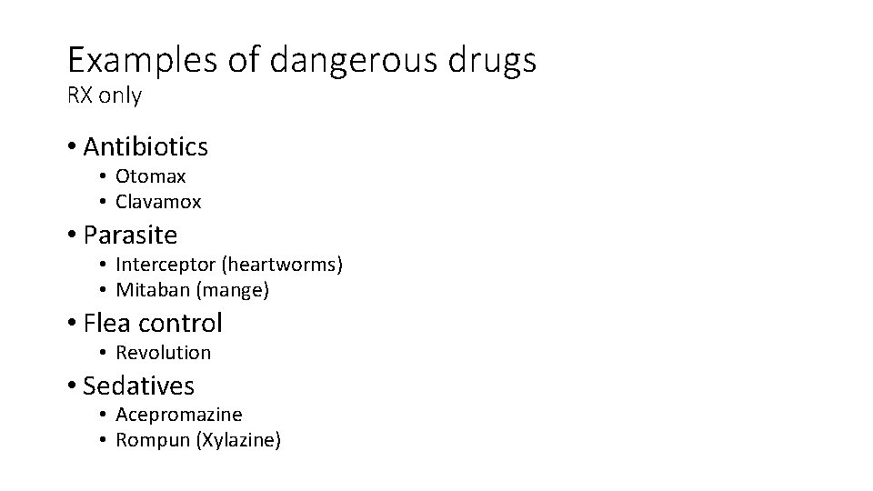 Examples of dangerous drugs RX only • Antibiotics • Otomax • Clavamox • Parasite