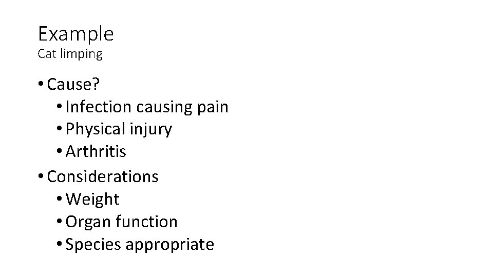 Example Cat limping • Cause? • Infection causing pain • Physical injury • Arthritis