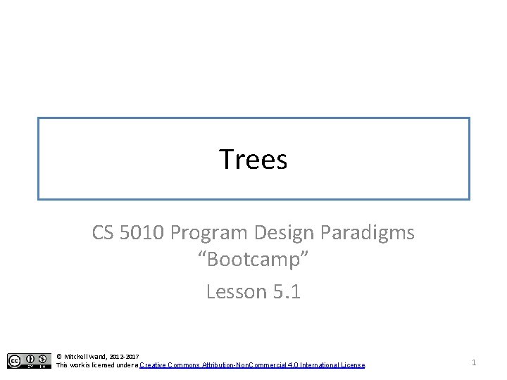 Trees CS 5010 Program Design Paradigms “Bootcamp” Lesson 5. 1 © Mitchell Wand, 2012