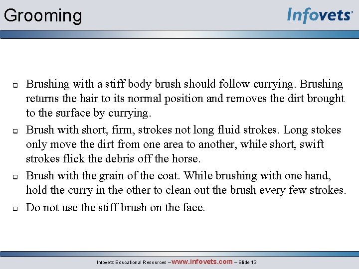 Grooming q q Brushing with a stiff body brush should follow currying. Brushing returns