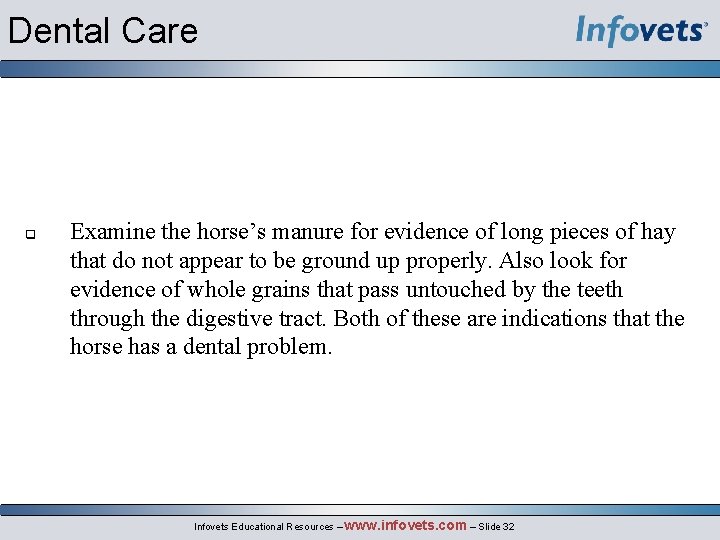 Dental Care q Examine the horse’s manure for evidence of long pieces of hay