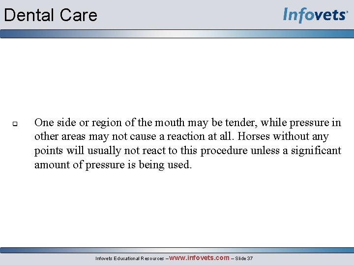Dental Care q One side or region of the mouth may be tender, while