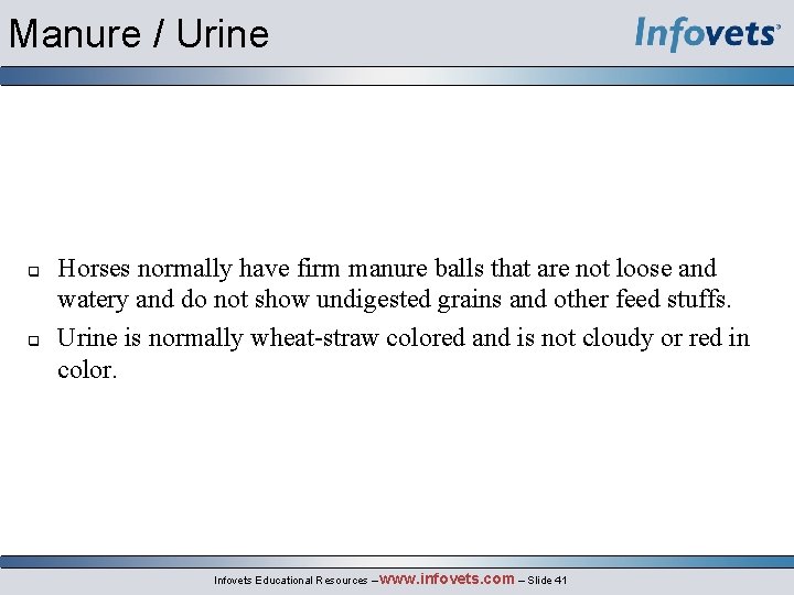 Manure / Urine q q Horses normally have firm manure balls that are not