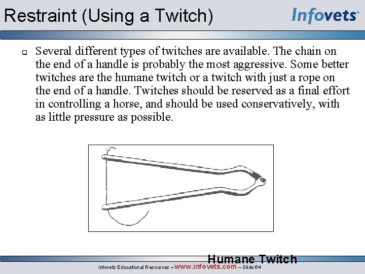 Restraint (Using a Twitch) q Several different types of twitches are available. The chain
