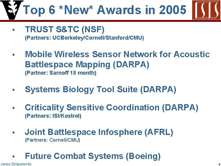 Top 6 *New* Awards in 2005 • TRUST S&TC (NSF) (Partners: UCBerkeley/Cornell/Stanford/CMU) • Mobile