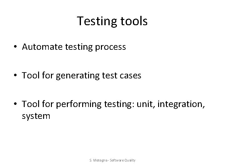 Testing tools • Automate testing process • Tool for generating test cases • Tool Testing tools • Automate testing process • Tool for generating test cases • Tool
