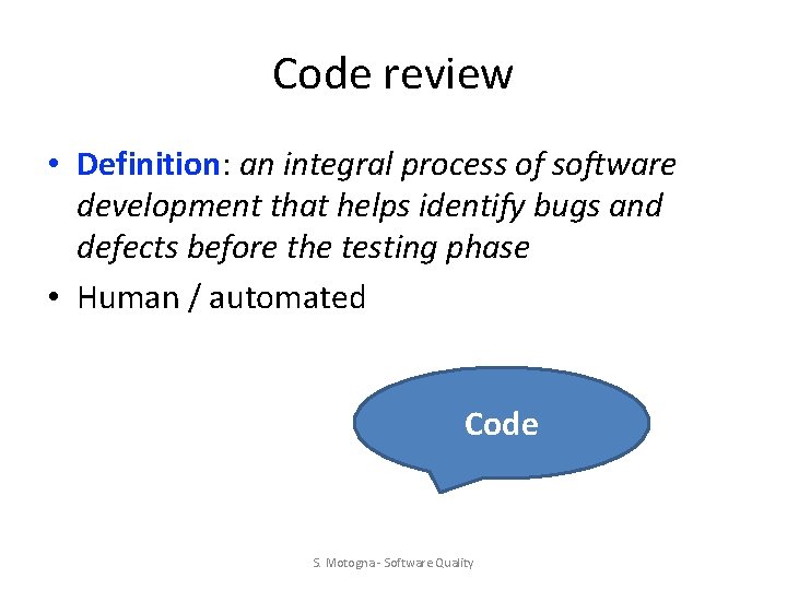 Code review • Definition: an integral process of software development that helps identify bugs Code review • Definition: an integral process of software development that helps identify bugs
