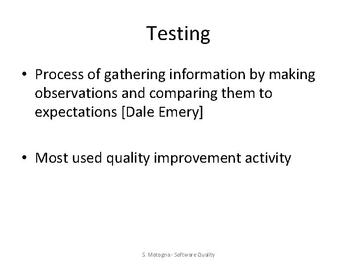 Testing • Process of gathering information by making observations and comparing them to expectations Testing • Process of gathering information by making observations and comparing them to expectations