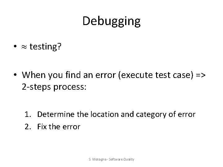 Debugging • testing? • When you find an error (execute test case) => 2 Debugging • testing? • When you find an error (execute test case) => 2