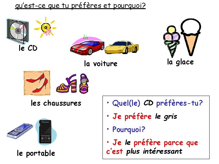 qu’est-ce que tu préfères et pourquoi? le CD la voiture les chaussures la glace