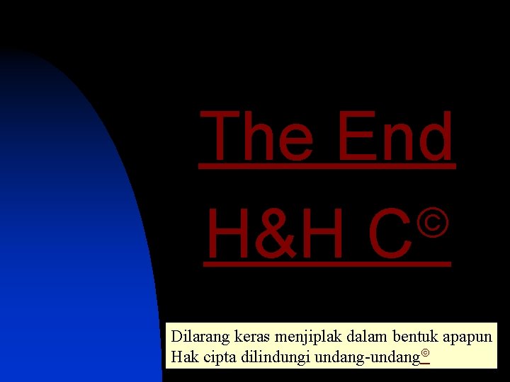 The End ã H&H C Dilarang keras menjiplak dalam bentuk apapun Hak cipta dilindungi