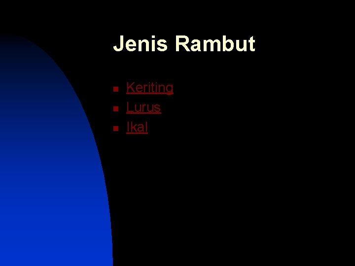 Jenis Rambut n n n Keriting Lurus Ikal 