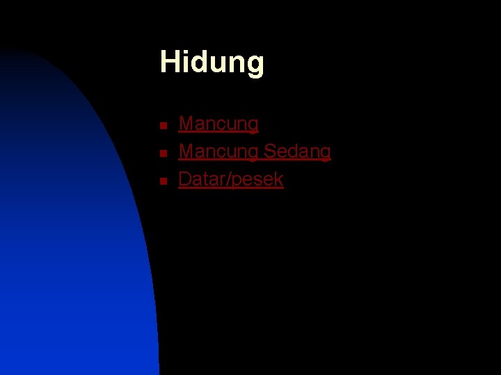 Hidung n n n Mancung Sedang Datar/pesek 