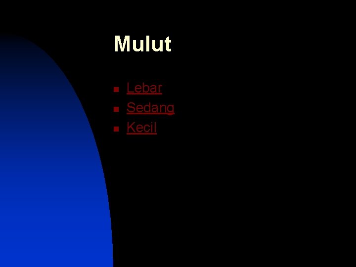 Mulut n n n Lebar Sedang Kecil 