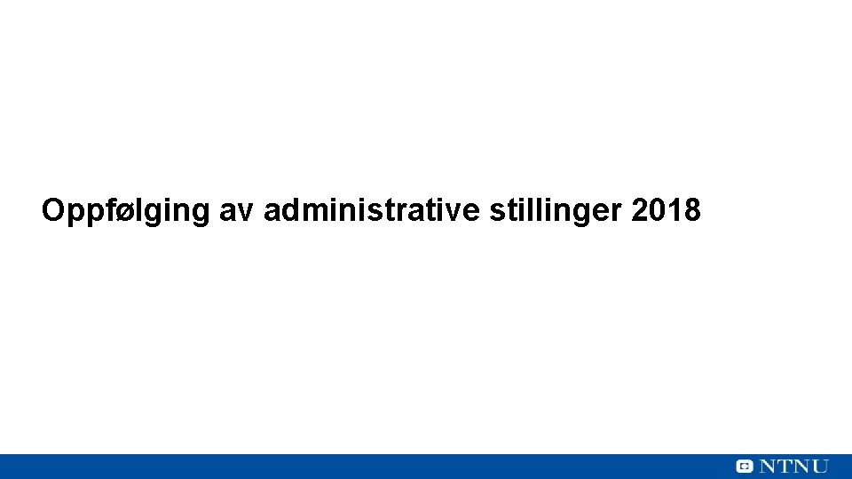 Oppfølging av administrative stillinger 2018 