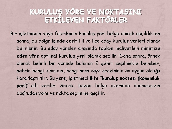 KURULUŞ YÖRE VE NOKTASINI ETKİLEYEN FAKTÖRLER Bir işletmenin veya fabrikanın kuruluş yeri bölge olarak