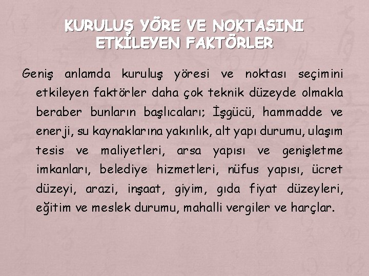 KURULUŞ YÖRE VE NOKTASINI ETKİLEYEN FAKTÖRLER Geniş anlamda kuruluş yöresi ve noktası seçimini etkileyen