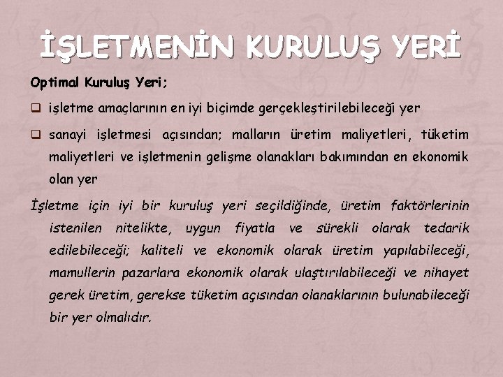 İŞLETMENİN KURULUŞ YERİ Optimal Kuruluş Yeri; q işletme amaçlarının en iyi biçimde gerçekleştirilebileceği yer İŞLETMENİN KURULUŞ YERİ Optimal Kuruluş Yeri; q işletme amaçlarının en iyi biçimde gerçekleştirilebileceği yer