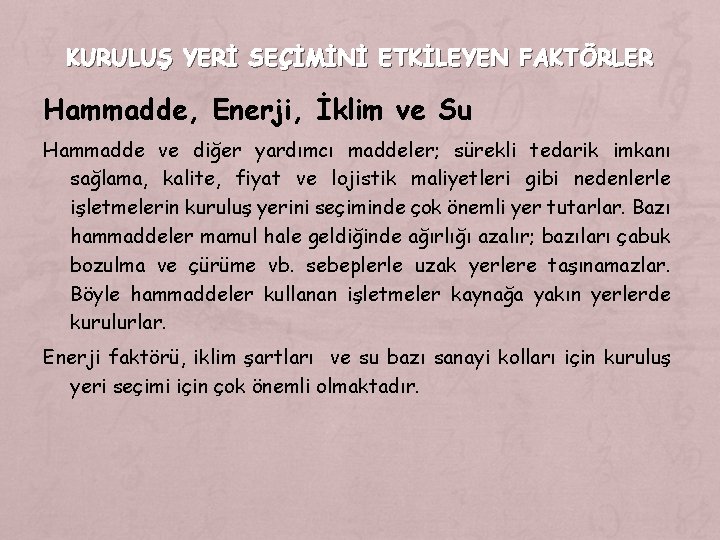 KURULUŞ YERİ SEÇİMİNİ ETKİLEYEN FAKTÖRLER Hammadde, Enerji, İklim ve Su Hammadde ve diğer yardımcı