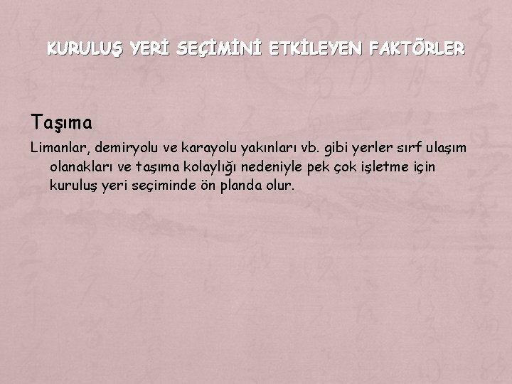 KURULUŞ YERİ SEÇİMİNİ ETKİLEYEN FAKTÖRLER Taşıma Limanlar, demiryolu ve karayolu yakınları vb. gibi yerler