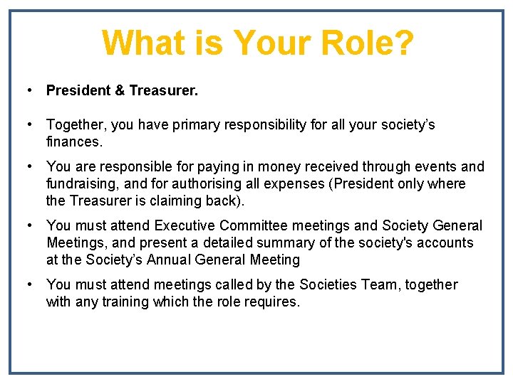 What is Your Role? • President & Treasurer. • Together, you have primary responsibility