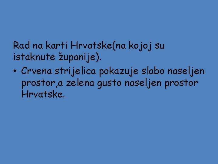 Rad na karti Hrvatske(na kojoj su istaknute županije). • Crvena strijelica pokazuje slabo naseljen