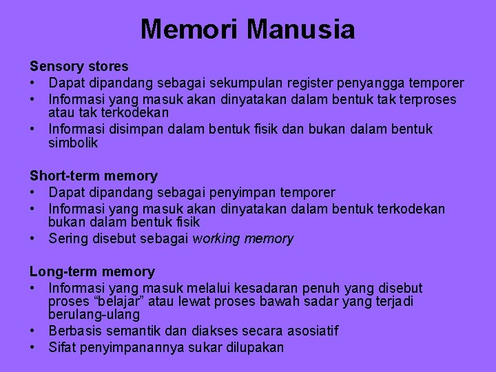 Memori Manusia Sensory stores • Dapat dipandang sebagai sekumpulan register penyangga temporer • Informasi