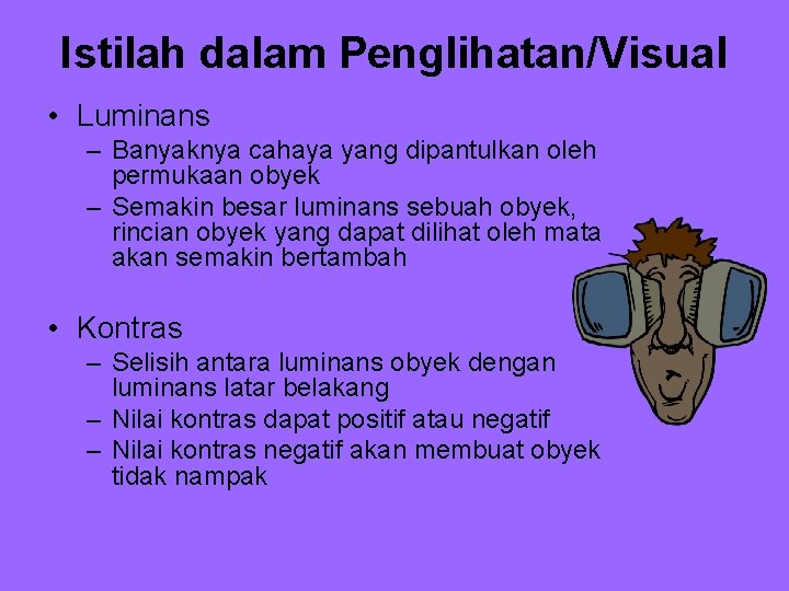 Istilah dalam Penglihatan/Visual • Luminans – Banyaknya cahaya yang dipantulkan oleh permukaan obyek –