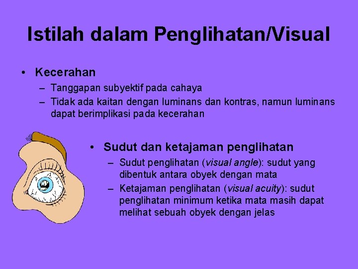 Istilah dalam Penglihatan/Visual • Kecerahan – Tanggapan subyektif pada cahaya – Tidak ada kaitan