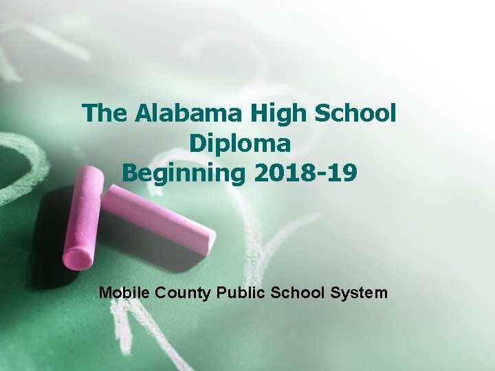 The Alabama High School Diploma Beginning 2018 -19 Mobile County Public School System 