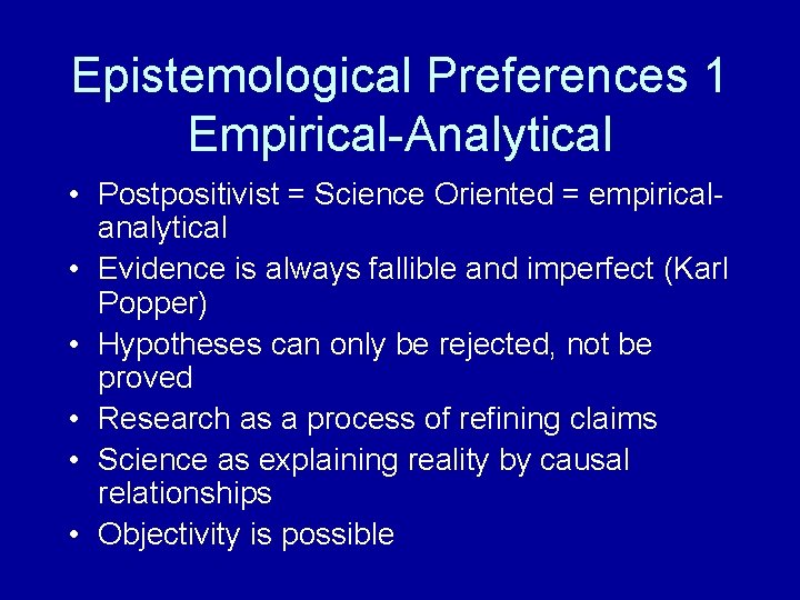 Epistemological Preferences 1 Empirical-Analytical • Postpositivist = Science Oriented = empiricalanalytical • Evidence is