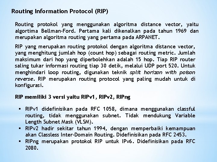 Routing Information Protocol (RIP) Routing protokol yang menggunakan algoritma distance vector, yaitu algortima Bellman-Ford.