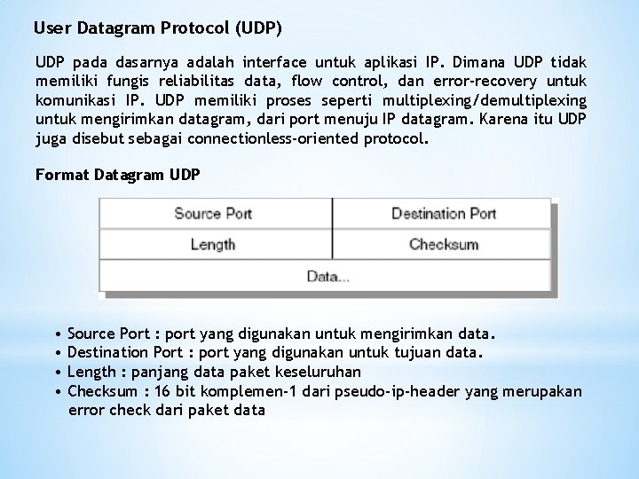User Datagram Protocol (UDP) UDP pada dasarnya adalah interface untuk aplikasi IP. Dimana UDP