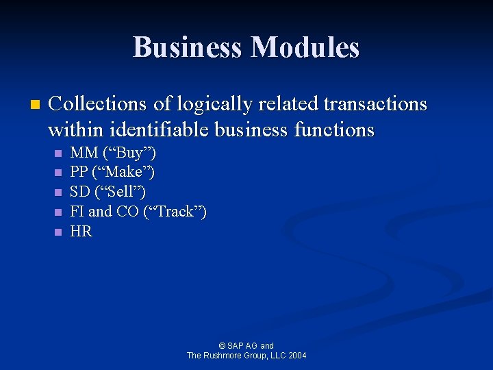 Business Modules n Collections of logically related transactions within identifiable business functions n n