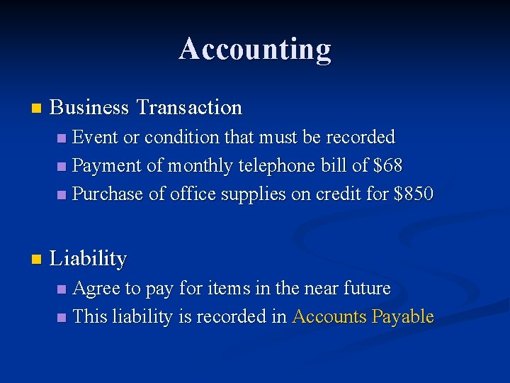 Accounting n Business Transaction Event or condition that must be recorded n Payment of