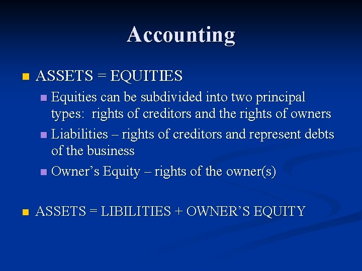 Accounting n ASSETS = EQUITIES Equities can be subdivided into two principal types: rights