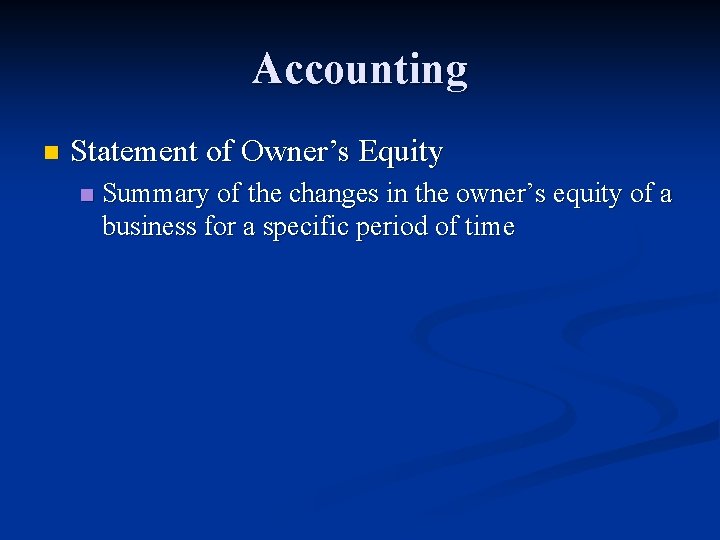 Accounting n Statement of Owner’s Equity n Summary of the changes in the owner’s