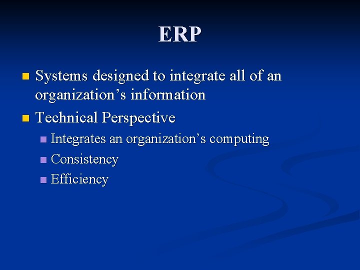 ERP Systems designed to integrate all of an organization’s information n Technical Perspective n
