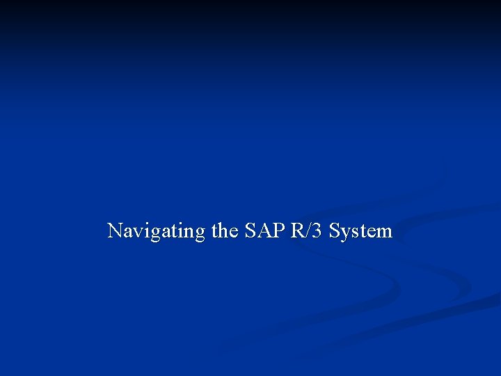 Navigating the SAP R/3 System 